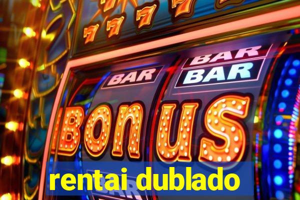 rentai dublado